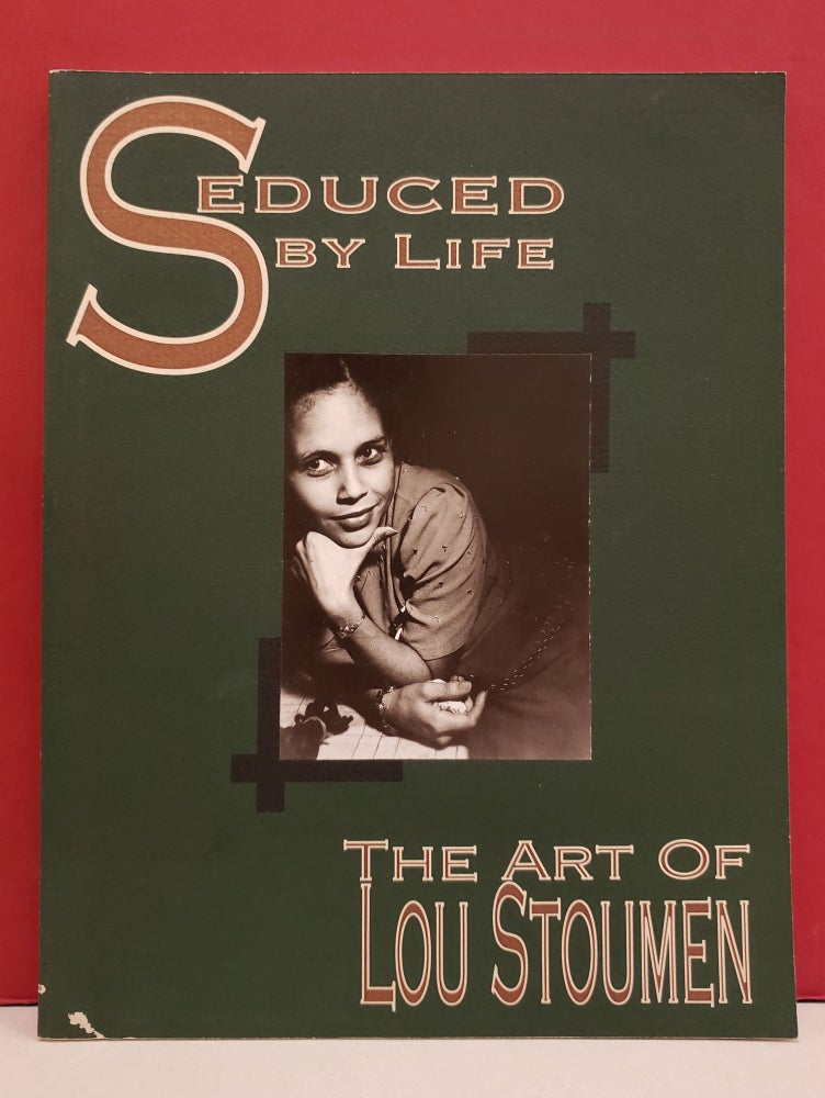 Item #4006640 Seduced by Life: The Art of Lou Stoumen. Arthur Ollman, James Hugunin.