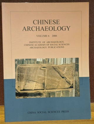 Item #4006665 Chinese Archaeology, Volume 6, 2006. Liu Qingzhu