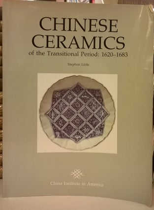 Item #4006668 Chinese Ceramics of the Traditional Period: 1620-1683. Stephen Little