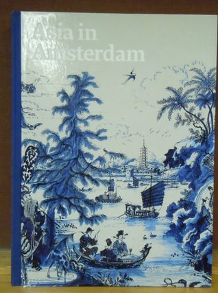 Item #4006767 Asia in Amsterdam : The culture of luxury in the Golden Age. Karina H. Corrigan