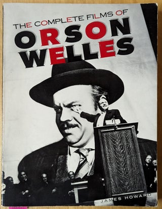 Item #4006837 The Complete Films of Orson Welles. James Howard