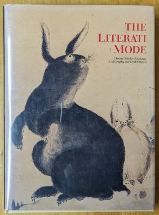 Item #4006845 The Literati Mode: Chinese Scholare Paintings, Calligraphy and Desk Ojects. Sydney...