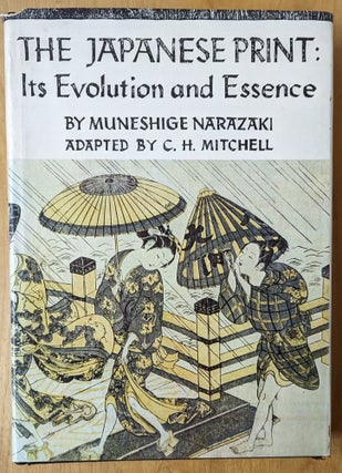 Item #4006891 The Japanese Print: Its Evolution and Essence. C. H. Mitchell Muneshige Narazaki