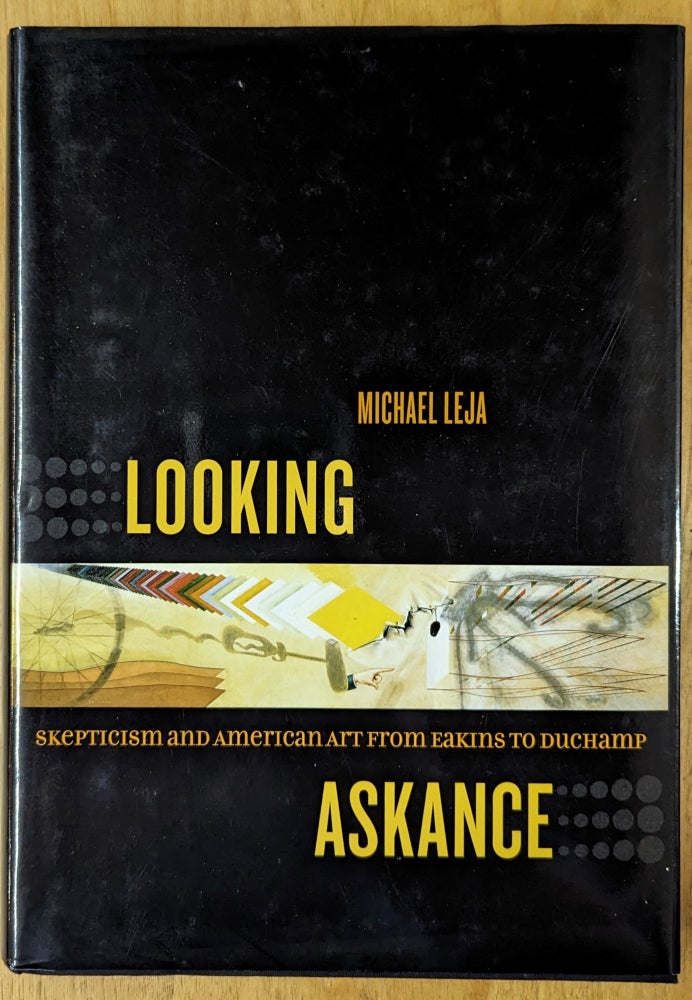Item #4006928 Looking Askance: Skepticism and American Art From Eakins to Duchamp. Michael Leja.