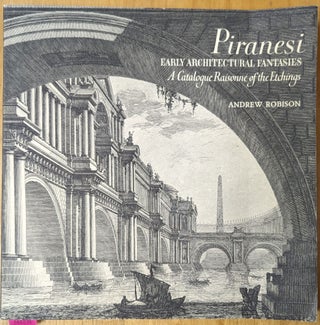 Item #4006939 Piranesi, Early Architectural Fantasies: A Catalogue Raisonne of the Etchings....