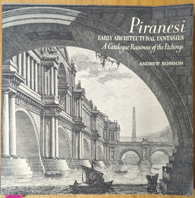 Item #4006939 Piranesi, Early Architectural Fantasies: A Catalogue Raisonne of the Etchings. Andrew Robison.