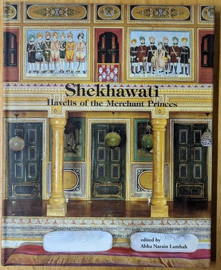 Item #4006948 Shekhawati: Havelis of the Merchant Princes. Abha Narain Lambah