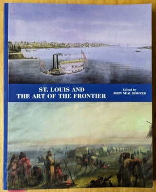 Item #4006982 St. Louis and the Art of the Frontier. John Neal Hoover