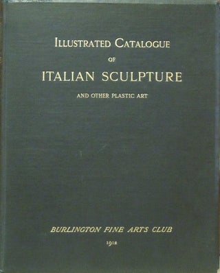 Item #4008041 Illustrated Catalogue of Italian Sculpture and Other Plastic Art. Burlington Fine...