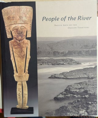 Item #4008358 People of the River: Native Arts of the Oregon Territory. Bill Mercer