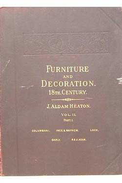 Item #41353 Furniture and Decoration in England During the Eighteenth Century, Vol I, , Part II. John Aldam Heaton.
