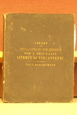 Item #42159 Reports of Explorations and Surveys, to Ascertain the Practicability of of a Ship-Canal between the Atlantic and Pacific Oceans by the way of the Isthmus of Tehuantepec. Robert W. Shufeldt.