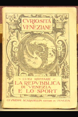 Item #42921 La Repubblica di Venezia e lo Sport. Luigi Roffare