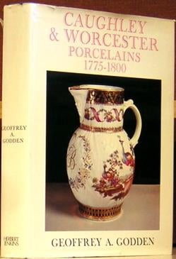 Item #46514 Caughley and Worcester Porcelains 1775 - 1800. Geoffrey A. Godden