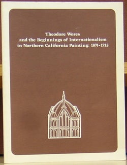 Item #47940 Theodore Wores and the Beginnings of Internationalism in Northern California Painting: 1874 - 1915. Joseph Armstrong Baird.
