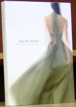 Item #48296 Ralph Rucci: the art of weightlessness. Valerie Steele, Clare Sauro Patricia Mears