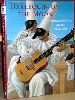 Item #51415 Harlequin on the Moon: Commedia dell'Arte and the Visual Arts. Lynn Lawner