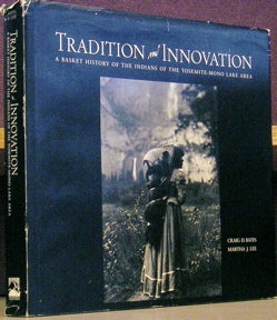Item #52296 Tradition and Innovation: A Basket History of the Indians of the Yosemite-Mono Lake Area. Craig D. Bates, Martha J. Lee.