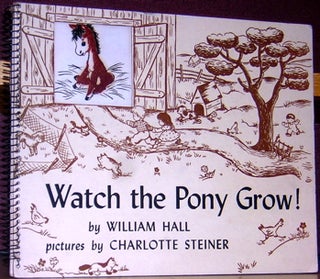 Item #53466 Watch the Pony Grow! William Hall, Charlotte Steiner