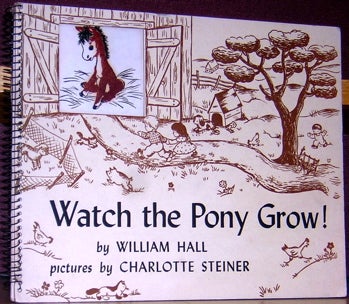 Item #53466 Watch the Pony Grow! William Hall, Charlotte Steiner.