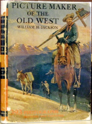Item #55423 Picture Maker of the Old West: William H. Jackson. Clarence S. Jackson