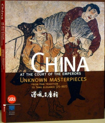 Item #55804 China at the Court of the Emperors: Unknown Masterpieces from Han Tradition to Tang Elegance (25 - 907). Sabrina Rastelli, ed.
