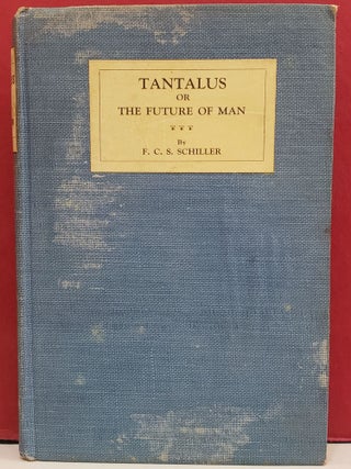 Item #5602026 Tantalus, or, The Future of Man. F C. S. Schiller