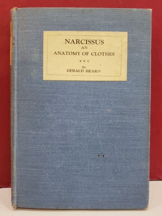 Item #5602032 Narcissus: An Anatomy of Clothes. Gerald Heard