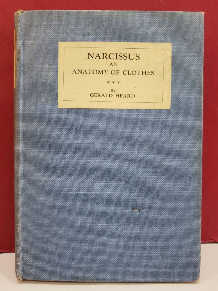 Item #5602032 Narcissus: An Anatomy of Clothes. Gerald Heard.