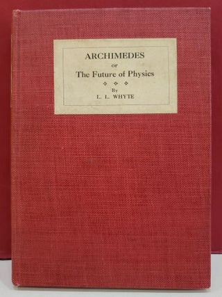 Item #5602036 Archimedes, or, The Future of Physics. L. L. Whyte