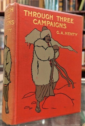 Item #5602125 Through Three Campaigns: A Story of Chitral, Tirah, and Ashantee. G A. Henty