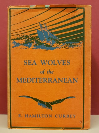 Item #5602150 Sea Wolves of the Mediterranean. Edward Hamilton Currey