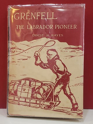 Item #5602194 Grenfell: The Labrador Pioneer. Ernest H. Hayes