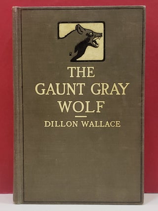 Item #5602208 The Gaunt Gray Wolf. Dillon Wallace