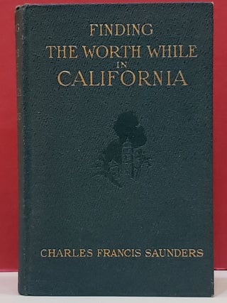 Item #5602280 Finding the Worth While in California. Charles Francis Saunders
