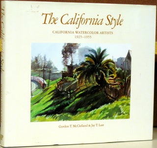 Item #56128 The California Style: California Watercolor Aritsts 1925 - 1955. Gordon T....