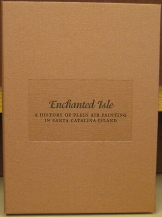 Item #56514 Enchanted Isle: A History of Plein Air Painting in Santa Catalina Island. Jean Stern,...