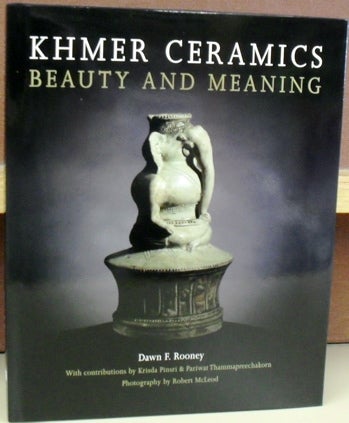 Item #58833 Khmer Ceramics: Beauty and Meaning. Dawn F. Rooney, Pariwat Thammapreechakorn, Krisda Pinsri.