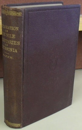 Item #59095 Exploration of the Nile Tributaries of Abyssinia. The Sources, Supply, and Overflow...