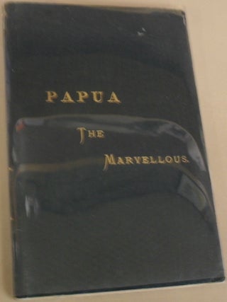 Item #59892 Papua The Marvellous, The Country of Chances. Anonymous
