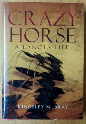 Item #6000001 Crazy Horse: A Lakota Life. Kingley M. Bray