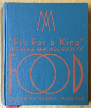 Item #6000012 Fit for a King: The Merle Armitage Book of Food. Merle Armitage, Ramiel McGhee, tr