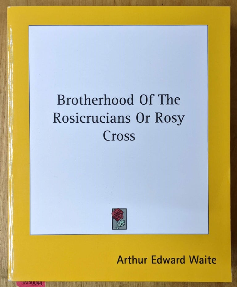 Item #6000044 Brotherhood of the Rosicrucians or Rosy Cross. Arthur Edward Waite.
