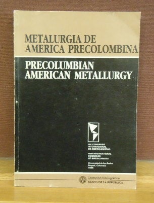 Item #6000053 Metalurgia de America Precolombina / Precolumbian American Metallurgy. 45th International Congress of Americanist.