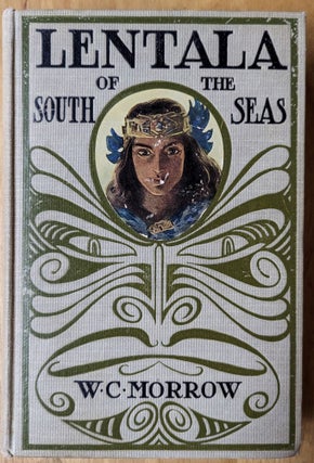 Item #6000183 Lentala of the South Seas: The Romantic Tale of a Lost Colony. W. C. Morrow