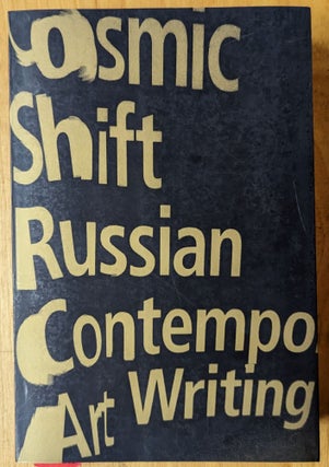 Item #6000203 Cosmic Shift: Russian Contemporary Art Writing