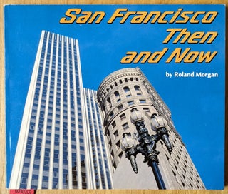 Item #6000209 San Francisco Then and Now. Roland Morgan