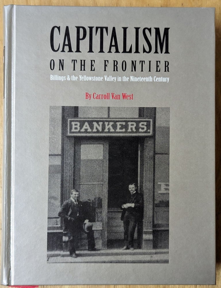 Item #6000230 Capitalism on the Frontier: Billings & the Yellowstone Valley in the Nineteenth Century. Carroll Van West.