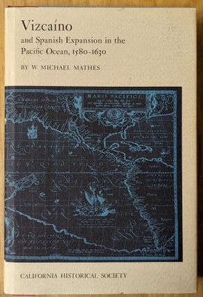 Item #6000238 Vizcaino and Spanish Expansion in the Pacific , Ocean, 1580-1630. W. Michael Mathes