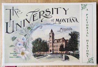 Item #6000254 The University of Montana, Missoula: A Pictorial History. Don Miller, Stan Cohen
